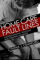 Home Care Fault Lines Understanding Tensions and Creating Alliances The Culture and Politics of Health Care Work