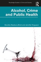 Routledge Studies in Crime and Society- Alcohol, Crime and Public Health