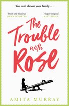 The Trouble with Rose The most uplifting and funny novel youll read this year