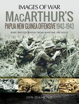 Images of War - MacArthur's Papua New Guinea Offensive, 1942–1943