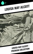 Louisa May Alcott - Premium Collection