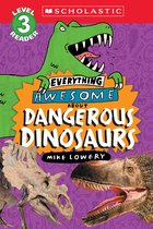 Everything Awesome About 3 - Everything Awesome About: Dangerous Dinosaurs (Scholastic Reader, Level 3)