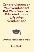 Congratulations on Your Graduation! But Were You Ever Educated about Life After Graduation?