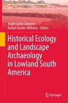 Interdisciplinary Contributions to Archaeology - Historical Ecology and Landscape Archaeology in Lowland South America