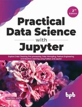 Practical Data Science with Jupyter: Explore Data Cleaning, Pre-processing, Data Wrangling, Feature Engineering and Machine Learning using Python and Jupyter (English Edition)