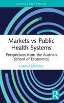 Routledge Focus on Economics and Finance- Markets vs Public Health Systems