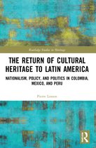 Routledge Studies in Heritage-The Return of Cultural Heritage to Latin America