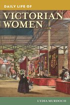 The Greenwood Press Daily Life Through History Series - Daily Life of Victorian Women