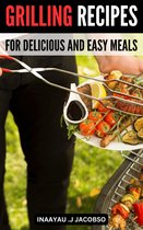 Grilling Recipes For Delicious And Easy Meals