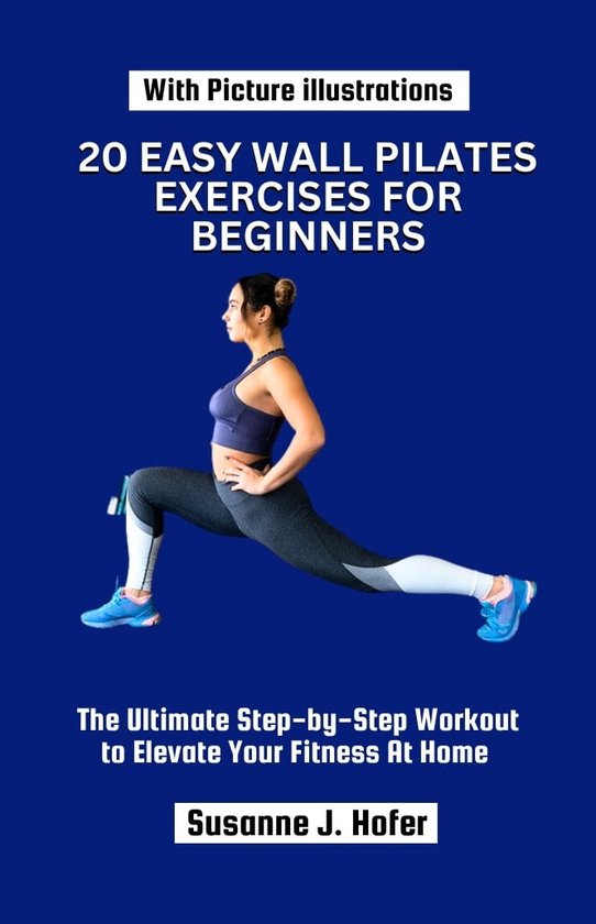 20 Easy Wall Pilates Exercises For Beginners (ebook), Susanne J. Hofer 1230006589752...