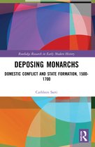 Routledge Research in Early Modern History- Deposing Monarchs