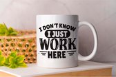 Mok I Don't Know i just Work Here - Koffie - Coffe - I Love Coffee - Funny - Fun - Gift - Cadeau - Better Life - Ik Hou Van Koffie