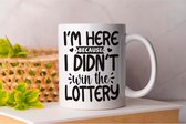 Mok I'm Here Because I Didn't Win The Lottery - Koffie - Coffe - I Love Coffee - Funny - Fun - Gift - Cadeau - Better Life - Ik Hou Van Koffie