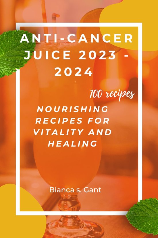ANTICANCER JUICE 2023 2024 (ebook), Bianca s. Gant 1230006603137
