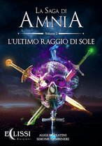 Amnia 2 - La Saga di Amnia - Vol.2: L'Ultimo Raggio di Sole