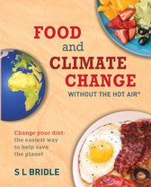 Food and Climate Change without the hot air Change Your Diet The Easiest Way to Help Save the Planet