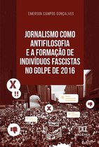 Jornalismo como antifilosofia e a formação de indivíduos fascistas no golpe de 2016