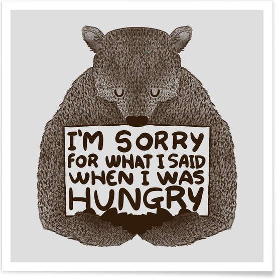 JUNIQE - Poster I'm Sorry For What I Said When I Was Hungry -70x70