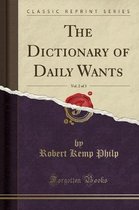 The Dictionary of Daily Wants, Vol. 2 of 3 (Classic Reprint)