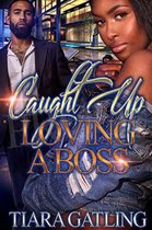 Caught Up Loving A Boss 1 - Caught Up Loving A Boss