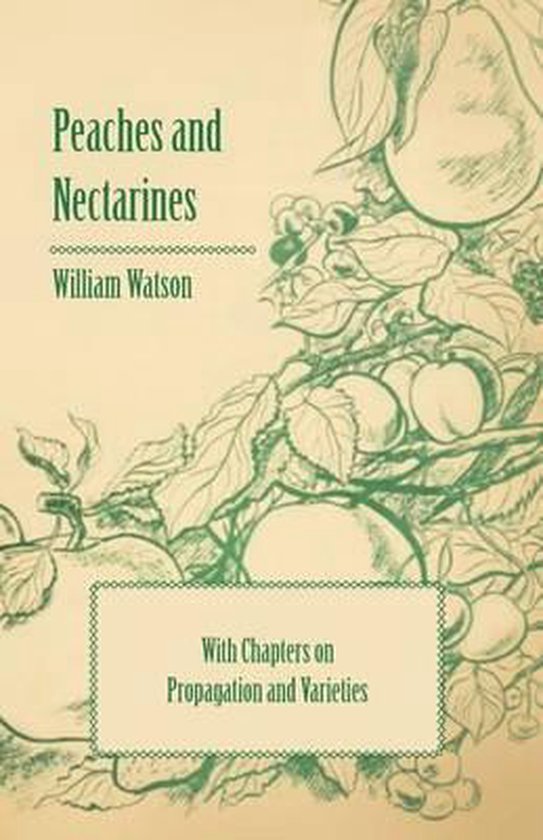 Peaches and Nectarines With Chapters on Propagation and Varieties