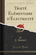 Traité Élémentaire d'Électricité (Classic Reprint)