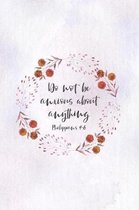 Do Not Be Anxious About Anything Philippians 4: 6: Christian Journal Notebook - Christian Gift for Women, Sermon Notes Journal