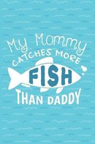 My Mommy Catches More Fish Than Daddy: Fishing Log Book - Tracker Notebook - Matte Cover 6x9 100 Pages
