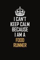 I Can't Keep Calm Because I Am A Food Runner: Motivational Career Pride Quote 6x9 Blank Lined Job Inspirational Notebook Journal