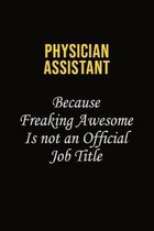 Physician Assistant Because Freaking Awesome Is Not An Official Job Title: Career journal, notebook and writing journal for encouraging men, women and