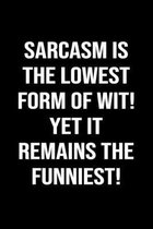 Sarcasm Is The Lowest Form Of Wit Yet It Remains The Funniest: A funny soft cover blank lined journal to jot down ideas, memories, goals or whatever c