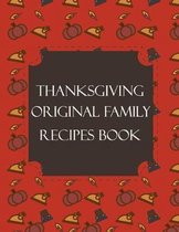 Thanksgiving Original Family Recipes Book: Happy Thanksgiving Holiday Themed Custom Structured Recipe Cookbook For Families to Write Your Grandma Reci