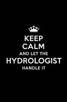 Keep Calm and Let the Hydrologist Handle It: Blank Lined Hydrologist Journal Notebook Diary as a Perfect Birthday, Appreciation day, Business, Thanksg