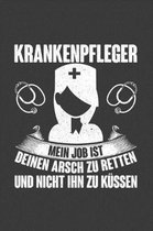 Krankenpfleger Mein Job ist deinen Arsch zu retten und nicht ihn zu kussen
