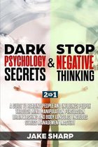 Dark Psychology Secrets & Stop Negative Thinking: A Guide to Reading People and Influence People through Mind Manipulation Persuasion Brainwashing and