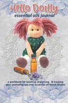 Hello Doilly: Essential Oils Journal: A Workbook for Creating, Organizing & Tracking Your Aromatherapy and Essential Oil Blend Recip
