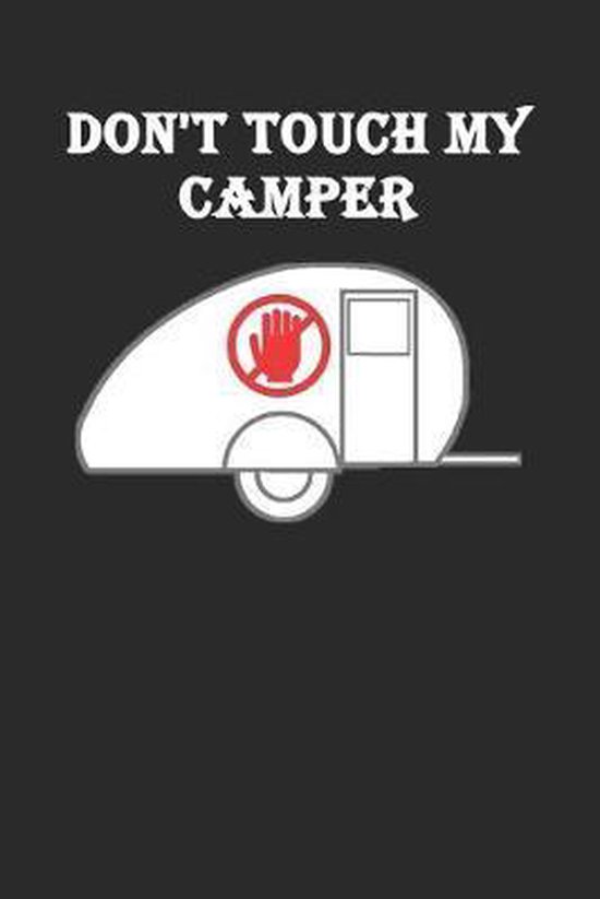 Don't touch my Camper, Camping Notizbucher & Geschenke 9781086007268