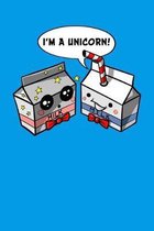 I'm A Unicorn!: Milk Unicorn Notebook