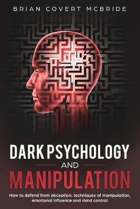 Dark Psychology and Manipulation, Brian Covert Mcbride 9781691265534