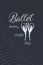 Ballet Every Single Day: Practice Log Book For Young Dancers