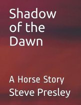Shadow of the Dawn: A Horse Story