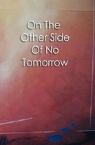 On The Other Side Of No Tomorrow