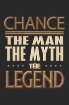 Chance The Man The Myth The Legend: Chance Notebook Journal 6x9 Personalized Customized Gift For Someones Surname Or First Name is Chance