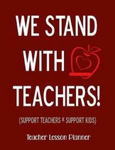 We Stand With Teachers - Support Teachers * Support Kids: Teacher Planner Lesson Plan and Record Book-Undated Academic Year with Red For ED Cover