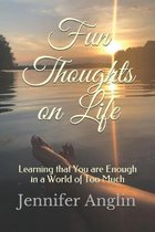 Fun Thoughts on Life: Learning that You are Enough in a World of Too Much