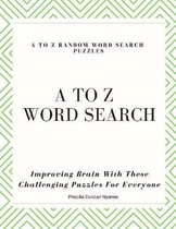 A to Z Random Word Search Puzzles: Improving Brain With These Challenging Puzzles For Everyone