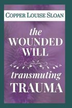 The Wounded Will: Transmuting Trauma