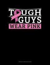 Tough Guys Wear Pink: Unruled Composition Book