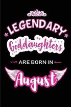 Legendary Goddaughters are born in August: Blank Lined Birthday in August Journal / Notebook / Diary as a Happy Birthday Gift, Anniversary, Graduation