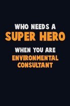 Who Need A SUPER HERO, When You Are Environmental Consultant